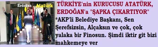 AKP'Lİ BELEDİYE BAŞKANI .. SEN ŞEREFSİZSİN, ALÇAKSIN, ÇOK-ÇOK YALAKA BİR FİNOSUN.. ŞİMDİ İKTİR GİT BİZİ MAHKEMEYE VER.. BAKIN NE ALÇAKLIK YAPTI?