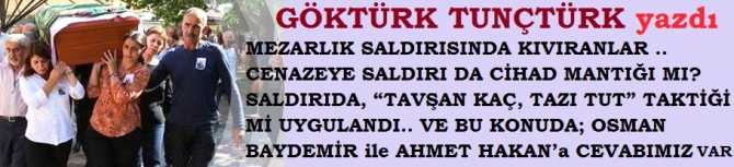 MEZARLIK SALDIRISINDA KIVIRANLAR .. CENAZEYE SALDIRI DA CİHAD MANTIĞI MI? SALDIRIDA, “TAVŞAN KAÇ, TAZI TUT” TAKTİĞİ Mİ UYGULANDI.. VE BU KONUDA; OSMAN BAYDEMİR ile AHMET HAKAN’a CEVABIMIZ VAR