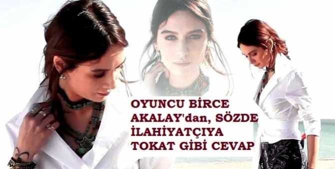 OYUNCU BİRCE AKALAY : 