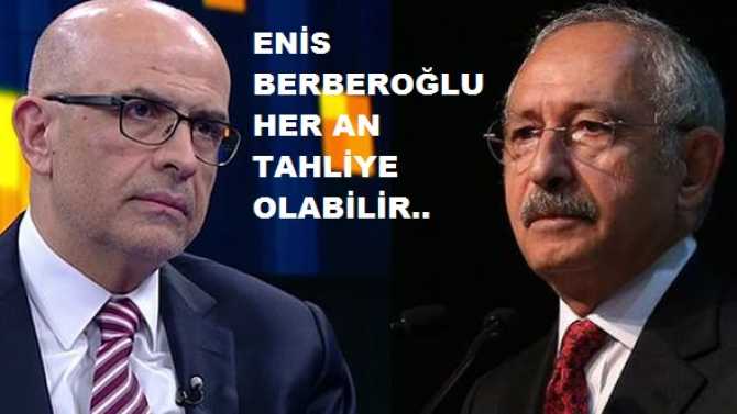 TUTUKLU CHP MİLLETVEKİLİ ENİS BERBEROĞLU, HER AN TAHLİYE OLABİLİR