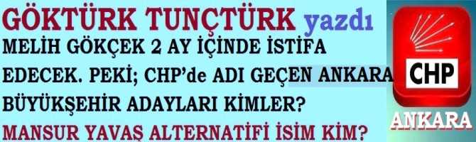 MELİH GÖKÇEK 2 AY İÇİNDE İSTİFA EDECEK. PEKİ; CHP’de ADI GEÇEN ANKARA BÜYÜKŞEHİR ADAYLARI KİMLER? MANSUR YAVAŞ ALTERNATİFİ İSİM KİM?