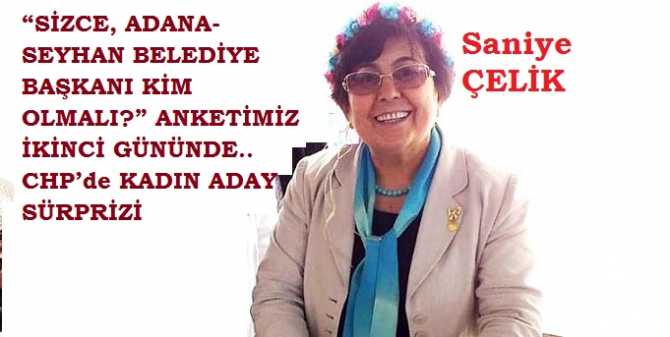 “SİZCE, ADANA-SEYHAN BELEDİYE BAŞKANI KİM OLMALI?” ANKETİMİZ İKİNCİ GÜNÜNDE.. CHP’de KADIN ADAY SÜRPRİZİ 