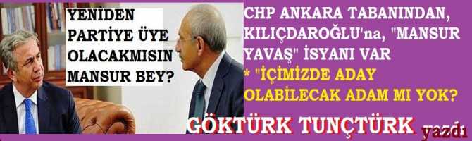 CHP ANKARA TABANINDAN, KILIÇDAROĞLU’na; “MANSUR YAVAŞ” İSYANI VAR.. 