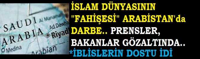 İSLAM DÜNYASININ FAHİŞESİ, İBLİSLERİN DOSTU İDİ.. ARABİSTAN'da TAM İÇ DARBE. PRENSLER, BAKANLAR GÖZALTINDA, UÇUŞLARA İZİN YOK