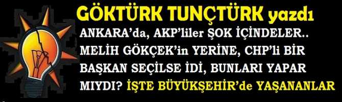 ANKARA’da, AKP’liler ŞOK İÇİNDELER.. MELİH GÖKÇEK’in YERİNE, CHP’li BİR BAŞKAN SEÇİLSE İDİ, BUNLARI YAPAR MIYDI? İŞTE BÜYÜKŞEHİR’de YAŞANANLAR