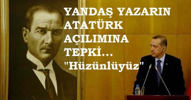 YANDAŞ YAZARDAN, AKP'YE ATATÜRK TEPKİSİ :