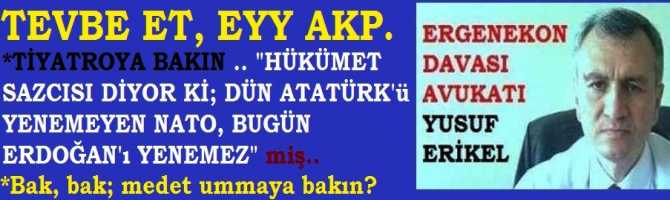 AKP'nin, NATO TİYATROSU .. DOLAYLI NATO DESTEĞİ ile, MHP İTTİRMESİYLE, SAHTE ATATÜRKÇÜ SOSU ile ÜLKEYİ YENİDEN YÖNETME TEZGAHI