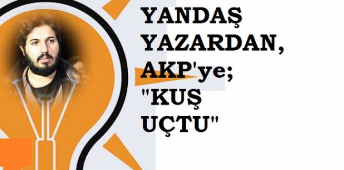 YANDAŞ YAZARDAN, AKP'YE ZARRAB İĞNESİ : 