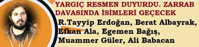 YARGIÇ; REZA ZARRAB DAVASINDA ADI GEÇECEK İSİMLERİ AÇIKLADI. İŞTE O İSİMLER