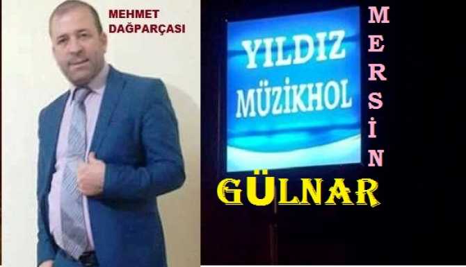 MERSİNLİLER DİKKAT .. ÜNLÜ TÜRKÜCÜ MEHMET DAĞPARÇASI, GÜLNAR- YILDIZ MÜZİKHOL’DE