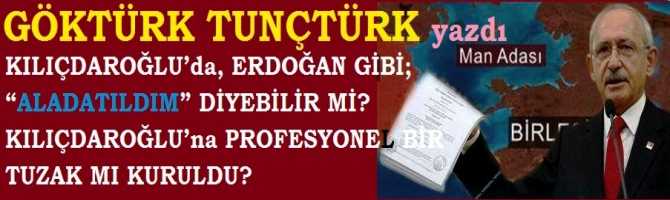 KILIÇDAROĞLU’da, ERDOĞAN GİBİ; “ALADATILDIM” DİYEBİLİR Mİ? KILIÇDAROĞLU’na PROFESYONEL BİR TUZAK MI KURULDU?