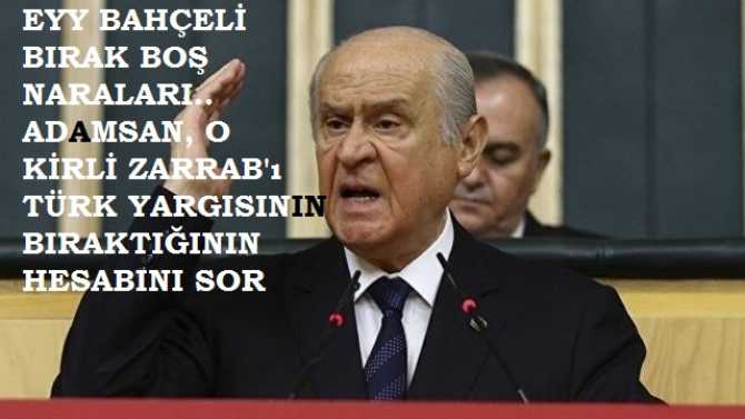 HADİ ORADAN ..KİM NAMERT, KİM DÖNEK MİLLET BİLİYOR. SENİN Mİ ADIN MUHALEFET EYY BAHÇELİ?