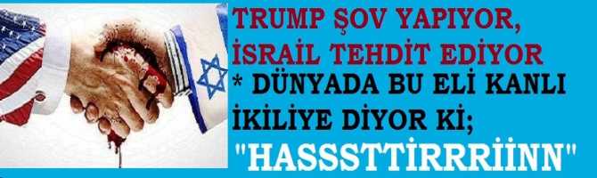 DÜNYA; TRUMP ve İSRAİL'e DİYOR Kİ : 