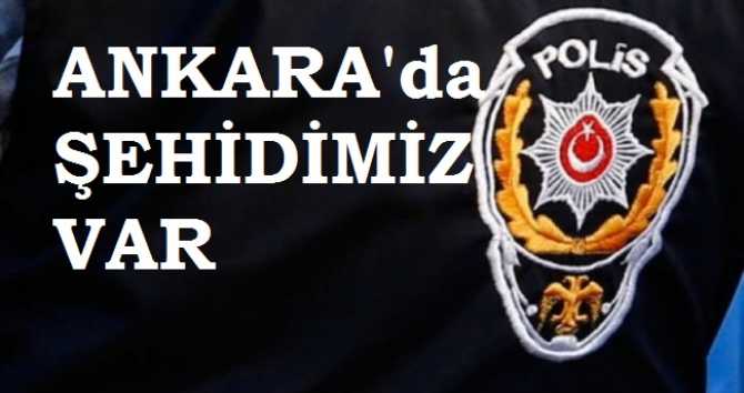 ANKARA'DA POLİSE KAHPE SALDIRI. 1 POLİS ŞEHİDİMİZ VAR