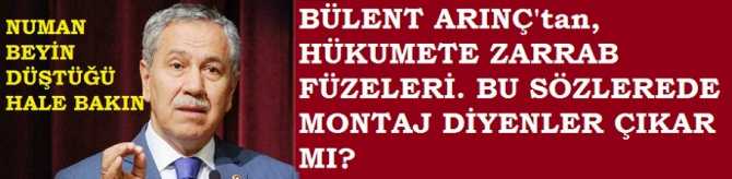 BÜLENT ARINÇ'tan, HÜKUMETE ZARRAB FÜZELERİ. BU SÖZLEREDE MONTAJ DİYENLER ÇIKAR MI?