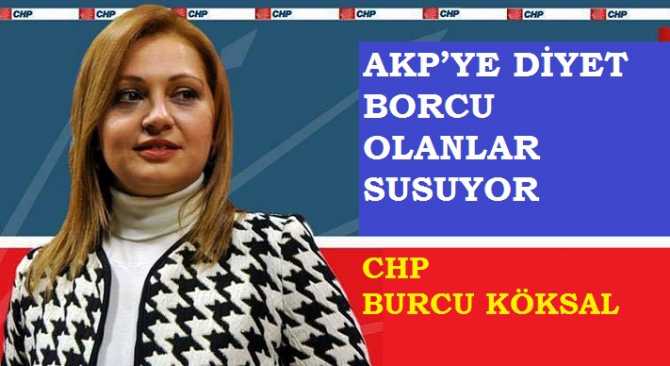 CHP MİLLETVEKİLİ BURCU KÖKSAL : 