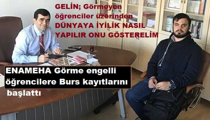 ENAMEHA SİTESİ, GÖRME ENGELLİ ÖĞRENCİLERİMİZE BURS VERME KAYITLARINI BAŞLATTI