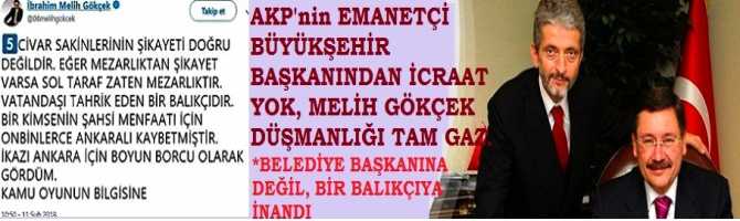 AKP'nin, EMANETÇİ BÜYÜKŞEHİR BELEDİYE BAŞKANINDAN İCRAAT YOK, MELİH GÖKÇEK DÜŞMANLIĞI TAM GAZ. BELEDİYE BAŞKANINA ve MECLİS ÜYELERİNE DEĞİL DE BİR BALIKÇIYA İNANIP, PROJE İPTAL ETTİ