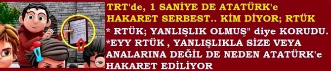 TRT'de, 1 SANİYE İÇİNDE ATATÜRK'e HAKARET SERBEST .. KİM DİYOR? RTÜK.. 