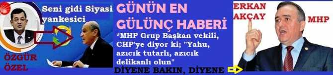 GÜNÜN EN GÜLÜNÇ HABERİ.. GEL DE GÜLME? MHP GRUP BAŞKAN VEKİLİ, CHP'ye DİYOR Kİ; 