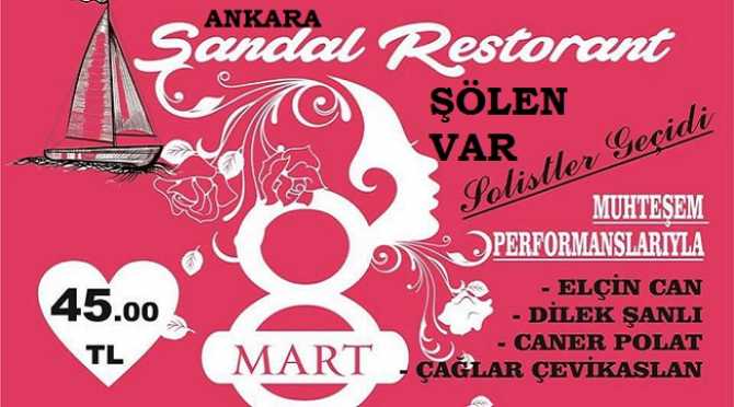 ANKARALILAR DİKKAT .. 8 MART DÜNYA KADINLAR GÜNÜ AKŞAMI, SANDAL RESTORAN’DA MUHTEŞEM ŞÖLEN VAR.. KAÇIRMAYIN