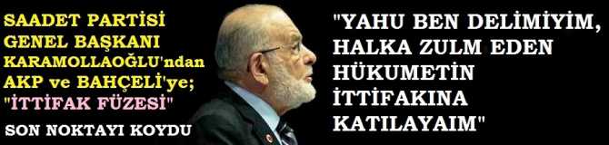 SP LİDERİ TEMEL KARAMOLLAOĞLU'ndan, AKP ve BAHÇELİ'ye FÜZE GİBİ CEVAP : 