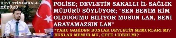 DEVLETİN SAKALLI İL SAĞLIK MÜDÜRÜ, ARACINI DURDURAN POLİSE, ÇETE LİDERİ GİBİ ÇIKIŞIYOR; 