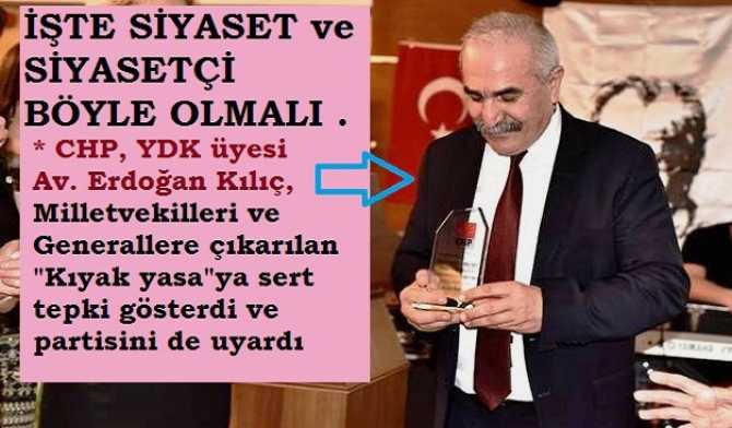 İŞTE; SİYASET VE SİYASETÇİ BÖYLE OLMALI .. CHP, YDK ÜYESİ AV. ERDOĞAN KILIÇ, MİLLETVEKİLİ VE GENERALLERE ÇIKARILAN “KIYAK YASA”SINA SERT TEPKİ GÖSTERİP, PARTİSİNİ DE UYARDI; “BU AYRIMCILIĞA NİYE ORTAK OLUYORSUNUZ?”