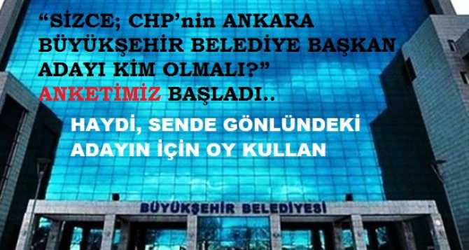 “SİZCE; CHP’nin ANKARA BÜYÜKŞEHİR BELEDİYE BAŞKAN ADAYI KİM OLMALI?” ANKETİMİZ BAŞLADI.. HAYDİ, SENDE GÖNLÜNDEKİ ADAYIN İÇİN OY KULLAN