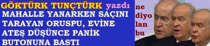 MAHALLE YANARKEN SAÇINI TARAYAN ORUSPU, EVİNE ATEŞ DÜŞÜNCE PANİK BUTONUNA BASTI