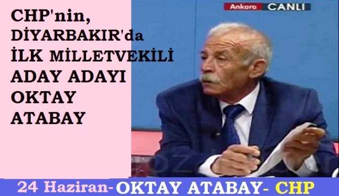 CHP’nin, DİYARBAKIR’DA İLK MİLLETVEKİLİ ADAY ADAYI; İŞADAMI OKTAY ATABAY OLDU