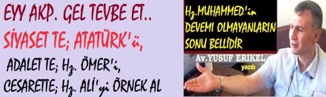 EYY AKP. GEL TEVBE ET.. SİYASET TE; ATATÜRK'ü,  ADALET TE; Hz. ÖMER'i, CESARETTE; Hz. ALİ'yi ÖRNEK AL