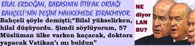 BİLAL ERDOĞAN, BABASININ İTTİFAK ORTAĞI BAHÇELİ'nin PEŞİNİ BIRAKMIYOR.. MAHKEMEDE HESAPLAŞIYOR. BAHÇELİ ŞÖYLE DEMİŞTİ; 