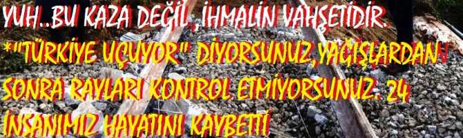 YUH..BU KAZA DEĞİL, İHMALİN VAHŞETİDİR. *