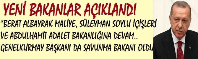 BERAT ALBAYRAK MALİYE, SÜLEYMAN SOYLU İÇİŞLERİ VE ABDULHAMİT ADALET BAKANLIĞINA DEVAM.. GENELKURMAY BAŞKANI DA SAVUNMA BAKANI OLDU