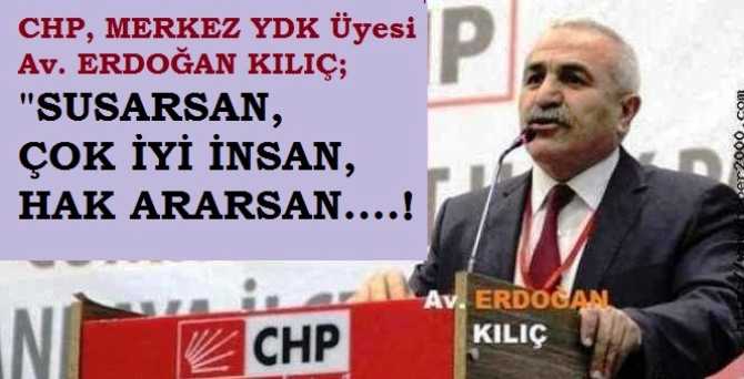 CHP, YDK ÜYESİ AV. ERDOĞAN KILIÇ, TUZU KURULARI, GARİPLERİ ve HAK ARAYANLARI YAZDI