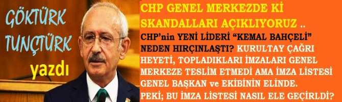 CHP GENEL MERKEZDE Kİ SKANDALLARI AÇIKLIYORUZ .. CHP’nin YENİ LİDERİ “KEMAL BAHÇELİ” NEDEN HIRÇINLAŞTI? KURULTAY ÇAĞRI HEYETİ, TOPLADIKLARI İMZALARI GENEL MERKEZE TESLİM ETMEDİ AMA İMZA LİSTESİ GENEL BAŞKAN ve EKİBİNİN ELİNDE. PEKİ; BU İMZA LİSTESİ NASIL ELE GEÇİRİLDİ?  