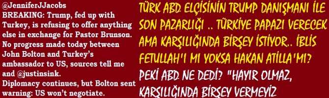 TÜRK ABD ELÇİSİNİN TRUMP DANIŞMANI İLE SON PAZARLIĞI .. TÜRKİYE PAPAZI VERECEK AMA KARŞILIĞINDA BİR ŞEY İSTİYOR.. İBLİS FETULLAH'I MI YOKSA HAKAN ATİLLA'MI? PEKİ ABD NE DEDİ? 