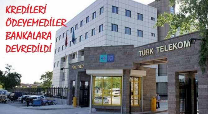 ALDIĞI KREDİLERİ ÖDEYEMEYEN TÜRK TELEKOM'A, BANKALAR RESMEN EL KOYDU