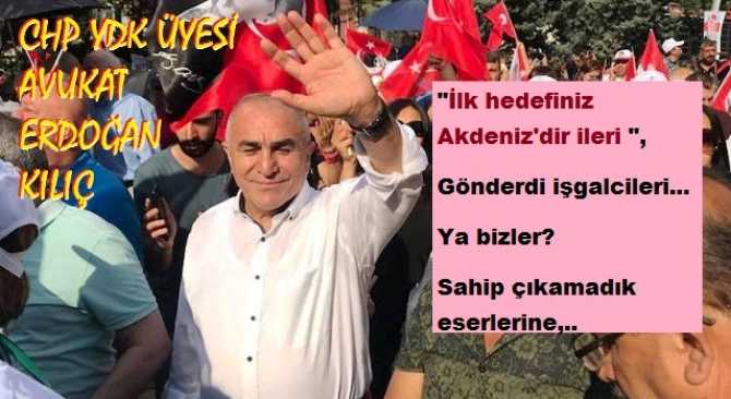 CHP YDK ÜYESİ AV. ERDOĞAN KILIÇ : 