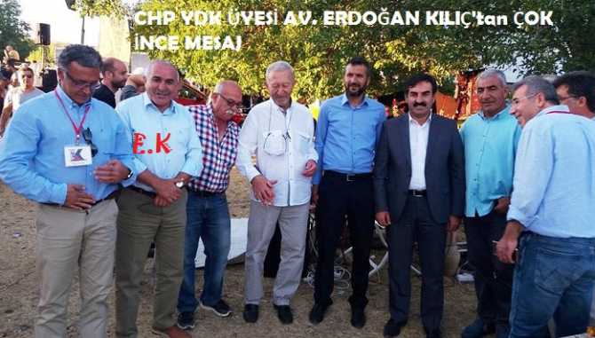 CHP, YDK ÜYESİ AV. ERDOĞAN KILIÇ, KİME; “BİZİ TERK ETMEYEN, BİR TEK SEN KALDIN” DEDİ?