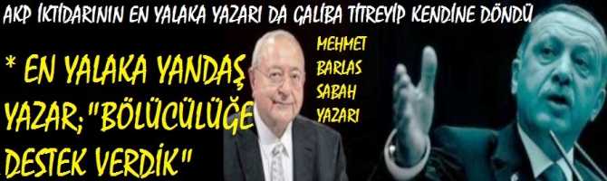 AKP İKTİDARININ EN YALAKA YANDAŞ YAZARI MEHMET BARLAS'ta İSYAN MI EDİYOR? DİYOR Kİ; 