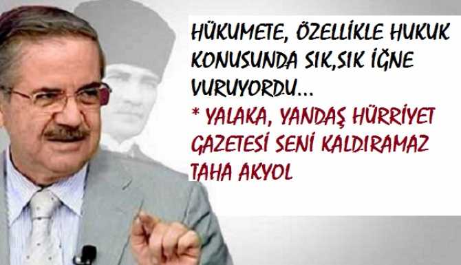 YANDAŞ HÜRRİYET GAZETESİ.. KİM İNANIR SENİN HÜRRİYETİNE? HÜRRİYET, HÜKUMETİ SIK,SIK ELEŞTİREN YAZAR TAHA AKYOL İLE YOLLARINI AYIRDI