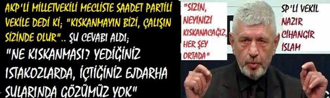 AKP'Lİ MİLLETVEKİLİ MECLİSTE SAADET PARTİLİ VEKİLE DEDİ Kİ; 