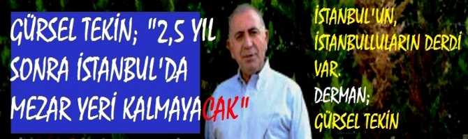 İSTANBUL'UN, İSTANBULLULARIN DERDİ VAR. DERMAN; GÜRSEL TEKİN .. CHP'li GÜRSEL TEKİN DİYOR Kİ : 