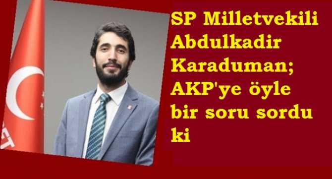 SP MİLLETVEKİLİ, AKP SIRALARINA DÖNDÜ VE ŞUNU SORDU : 