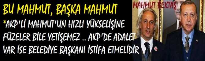 SAYIŞTAY'da ŞAŞIRDI .. BU MAHMUT, BAŞKA MAHMUT *AKP'Lİ MAHMUT'UN HIZLI YÜKSELİŞİNE FÜZELER BİLE YETİŞEMEZ .. AKP'DE ADALET VAR İSE BELEDİYE BAŞKANI İSTİFA ETMELİDİR