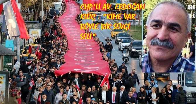 ATATÜRK'E SEVGİ SELİ AKTI .. CHP ÇANKAYA BELEDİYE BAŞKAN A. ADAYI AV. ERDOĞAN KILIÇ : 