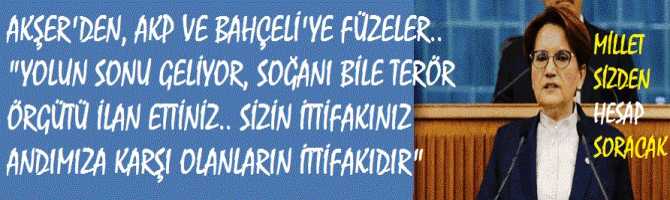 AKŞER'DEN, AKP VE BAHÇELİ'YE FÜZELER.. 