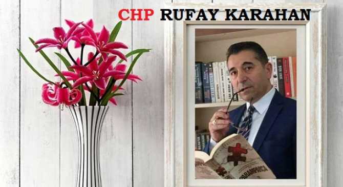 CHP İKTİDAR HAREKETİ BAŞKANI RUFAY KARAHAN : 